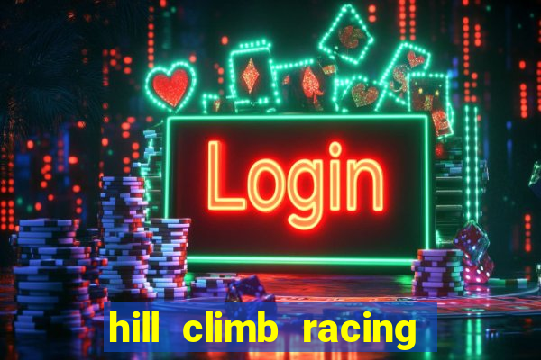 hill climb racing 2 dinheiro infinito